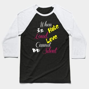 When Hate Is Loud, Love Cannot Be Silent,Be Kind,Love Wins,Kindness Matters Baseball T-Shirt